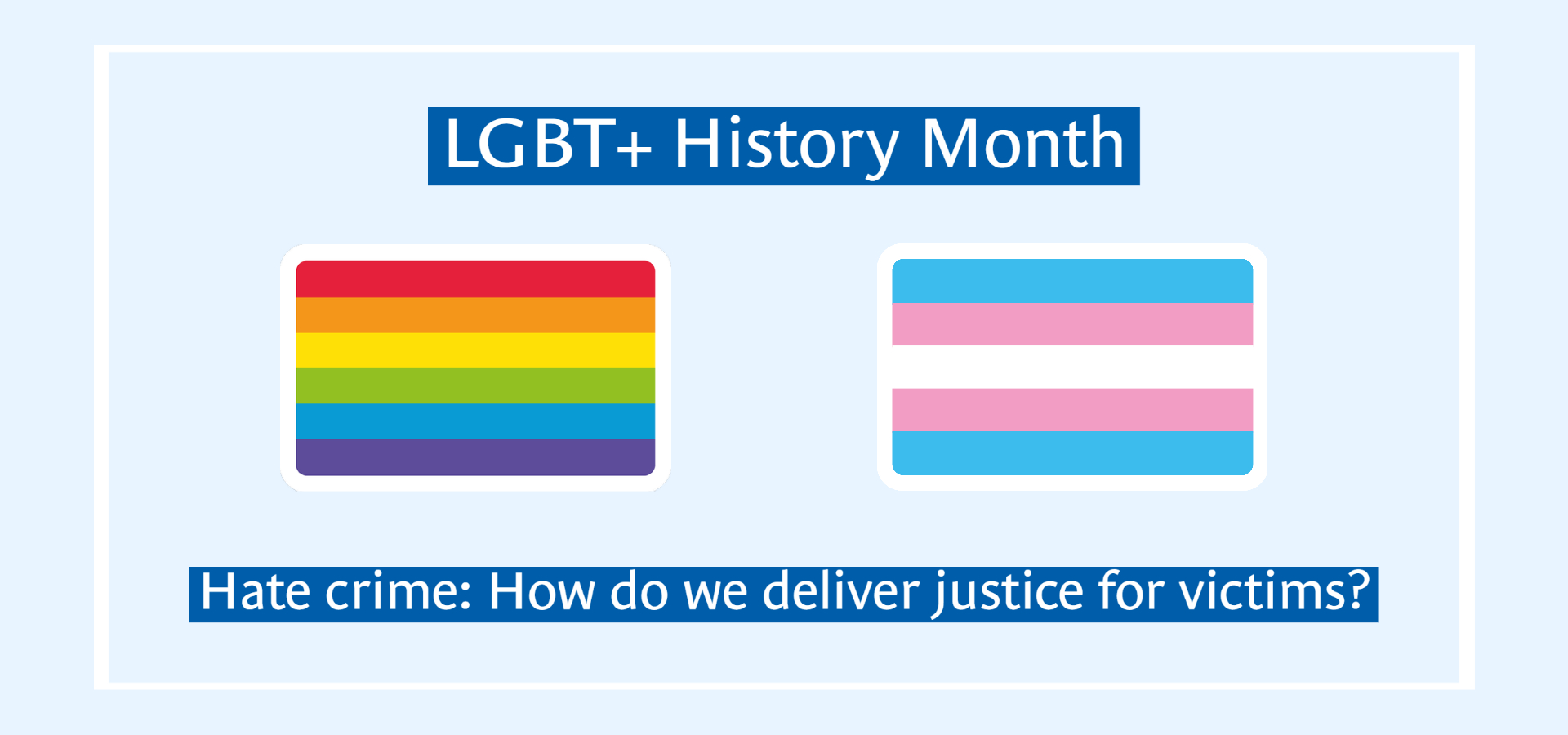 LGBT+ History Month: Hate Crime - how do we deliver justice for victims?